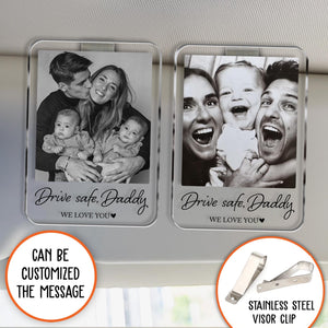 Custom Fathers Day Gift For Dad Photo Car Visor Clip, Drive Safe Daddy Gift, Husband Gift Drive Safe Sun Visor Clip, Acrylic Car Accessories
