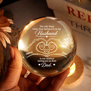 The Only Thing Having You As My Husband Hearts in Hands - Personalized Crystal Ball LED Night Light - Father's Day Gift For Husband