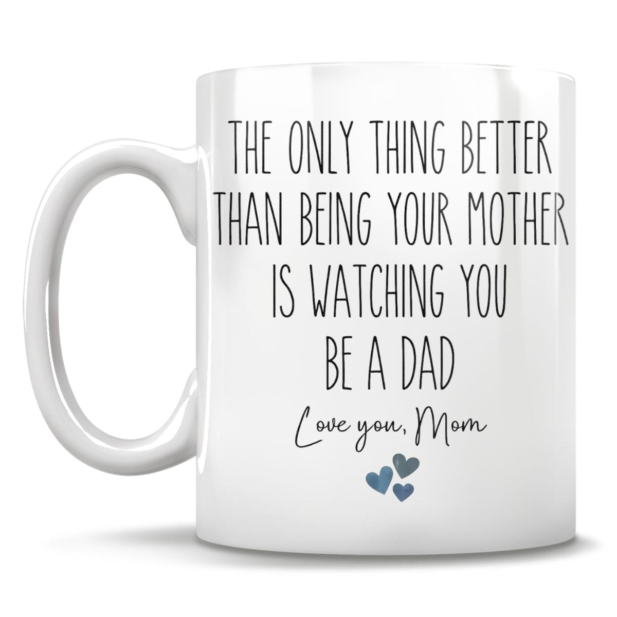 The Only Thing Better Than Being Your Mother Is Watching You Be A Dad Love You Mom Mug, Gift for Son From Mother, Father's Day Gift For Son