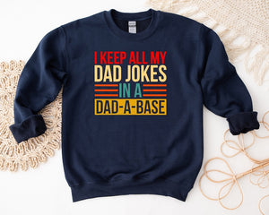 I Keep All My Dad Jokes in A Dad-A-Base Shirt, Dad Sweatshirt, Dad-a-Base Shirt, Father Shirt, Father Gift, Christmas Gift