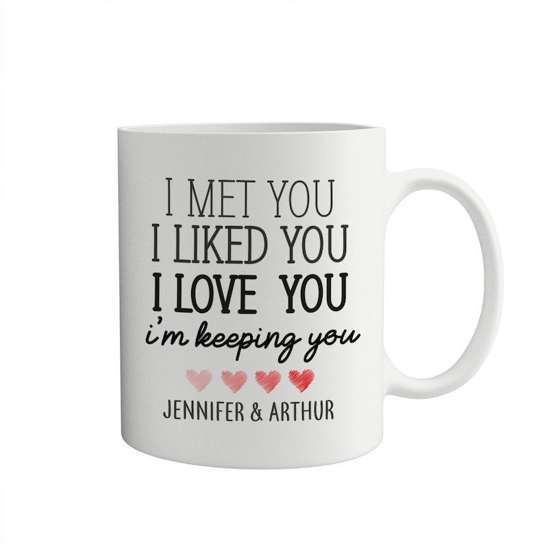 Personalised Valentine's Day mug with couple's name / I met you I liked you I love you I'm keeping you / Gift for her him Husband wife