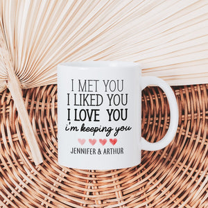 Personalised Valentine's Day mug with couple's name / I met you I liked you I love you I'm keeping you / Gift for her him Husband wife