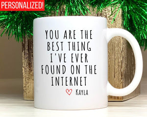 You Are The Best Thing I Ever Found On The Internet Mug, Boyfriend Valentines Day Gift for Him, Funny Gift for Him, Husband Anniversary Gift