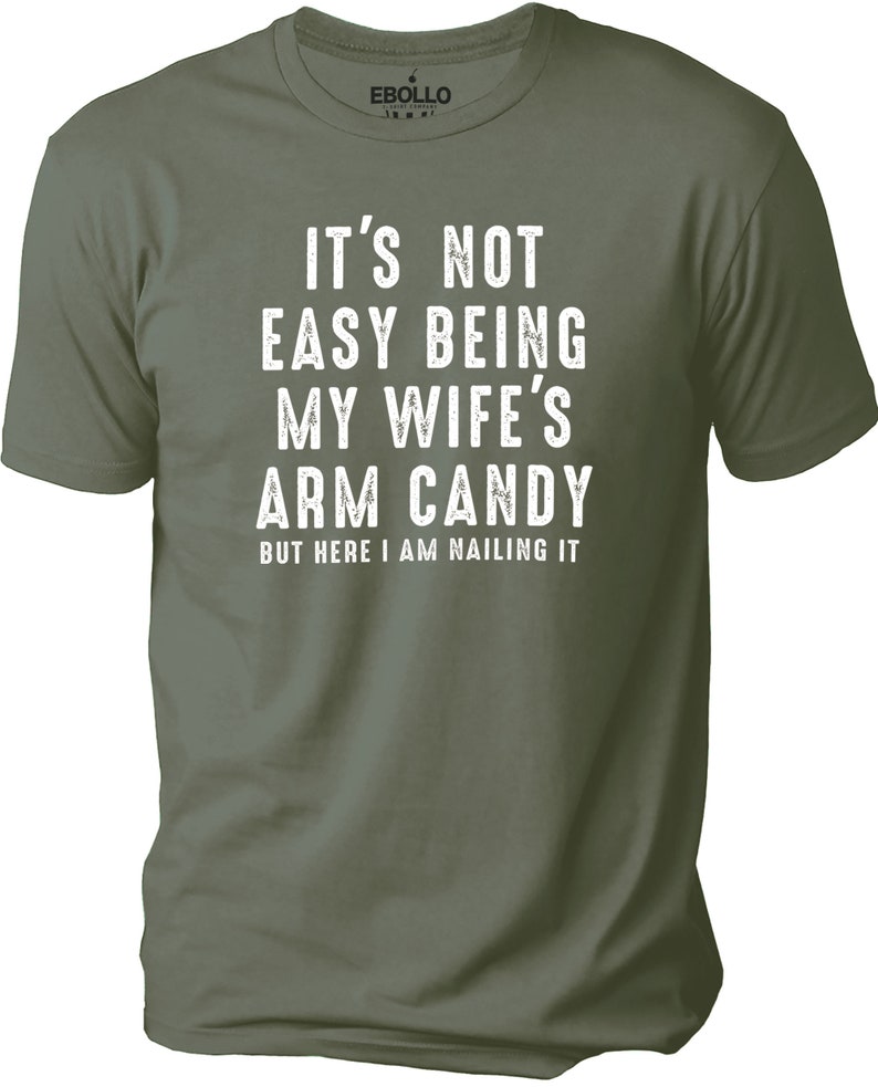 It's Not Easy Being My Wife's Arm Candy | Funny Shirt Men - Fathers Day Gift - Husband Shirt - Dad Gift - Gift for Husband - Funny Dad Tee