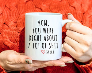 Mom You Were Right Mug Funny Mothers Day Gifts Moms Birthday Coffee Mug for Mom Funny Mugs for Mom Best Mom Ever Gifts Mom Custom Coffee Cup