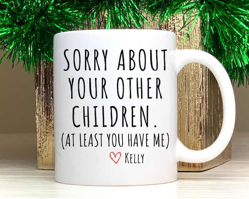 Sorry About Your Other Children Mug Funny Fathers Day Gift for Dad Coffee Mug Funny Gift for Dad,Christmas Gift for Father,Dad Birthday Gift