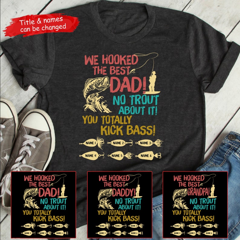We Hooked The Best Dad Shirt, Personalized Fishing Shirt For Dad Grandpa, Custom Fishing Gift For Dad