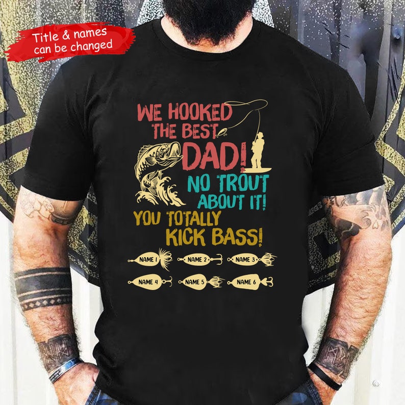 We Hooked The Best Dad Shirt, Personalized Fishing Shirt For Dad Grandpa, Custom Fishing Gift For Dad