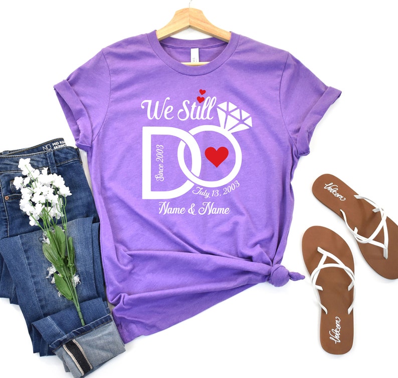 We Still Do Shirt, Wedding Anniversary Shirts, Personalized Tee, Wife And Husband Shirts, Matching Outfits, Custom Year Custom Name Shirts