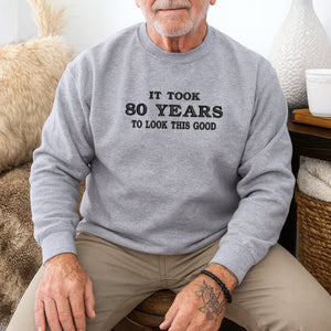 Custom Birthday Embroidered Sweatshirt It Took 80 Years To Look This Good Funny Personalized Age Gift - Custom Years Birthday Outfit - 80th Birthday Gift il_794xN.5103495873_n49n_c859242e-47d1-49b2-af57-2119d085a112.jpg