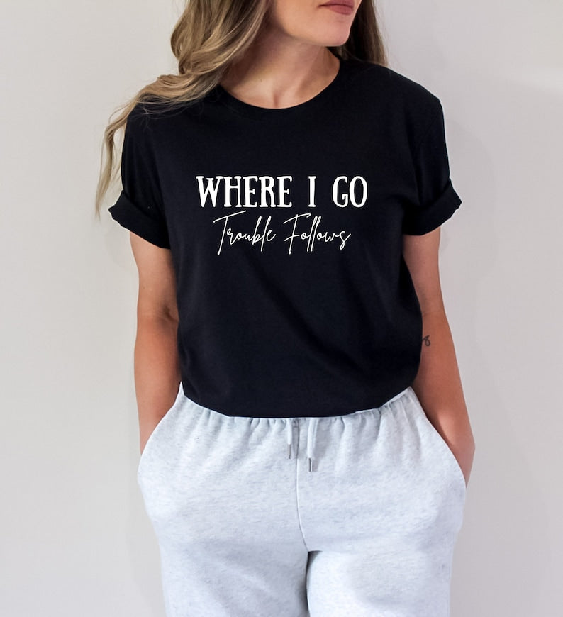 Where I Go Trouble Follows Shirt, Trouble Follows Matching Shirt, Couple Shirts, Funny Couples Tee, Funny Matching Tees, Gift For Girlfriend
