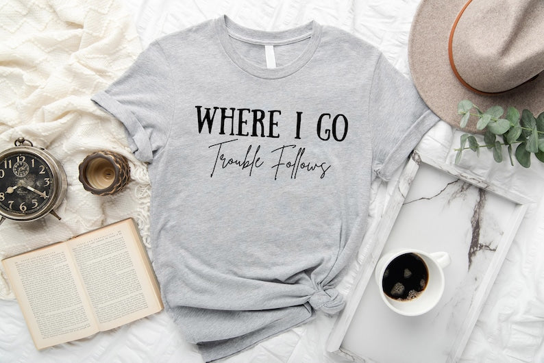 Where I Go Trouble Follows Shirt, Trouble Follows Matching Shirt, Couple Shirts, Funny Couples Tee, Funny Matching Tees, Gift For Girlfriend