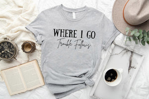 Where I Go Trouble Follows Shirt, Trouble Follows Matching Shirt, Couple Shirts, Funny Couples Tee, Funny Matching Tees, Gift For Girlfriend