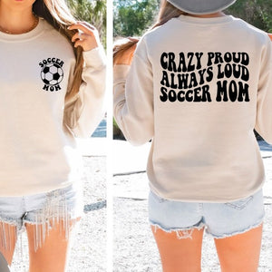 Crazy Proud Always Loud Soccer Mom Sweatshirt, Trendy Soccer Back and Front Shirt, Gift For Mother