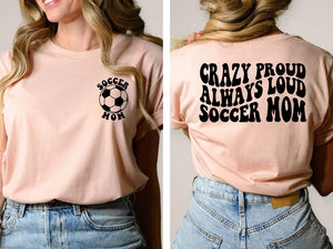 Crazy Proud Always Loud Soccer Mom T-Shirt, Trendy Soccer Back and Front T-Shirt, Gift For Mother