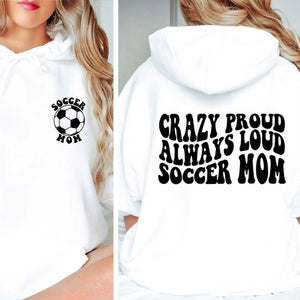 Crazy Proud Always Loud Soccer Mom Hoodie, Trendy Soccer Back and Front Shirt, Gift For Mother