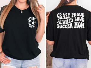 Crazy Proud Always Loud Soccer Mom T-Shirt, Trendy Soccer Back and Front T-Shirt, Gift For Mother