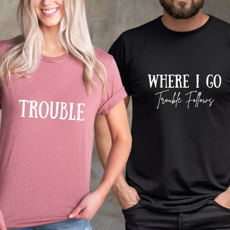 Where I Go Trouble Follows Shirt, Trouble Follows Matching Shirt, Couple Shirts, Funny Couples Tee, Funny Matching Tees, Gift For Girlfriend