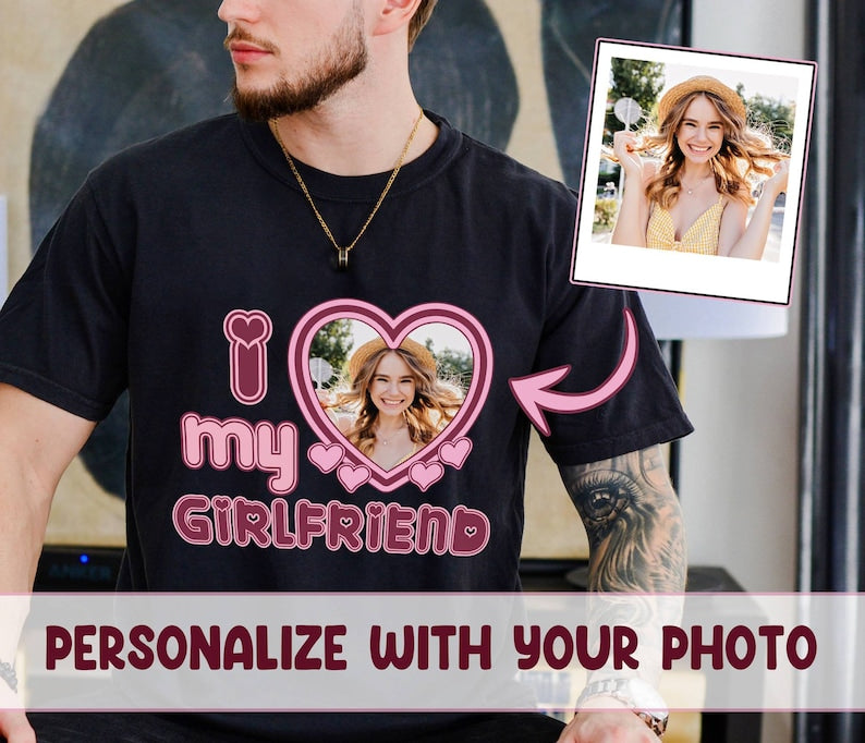 Valentine Gift, I Love My Girlfriend Shirt, Custom Picture, I Love My Girlfriend Custom Photo Shirt,I Love My Girlfriend Shirt, Custom Heart