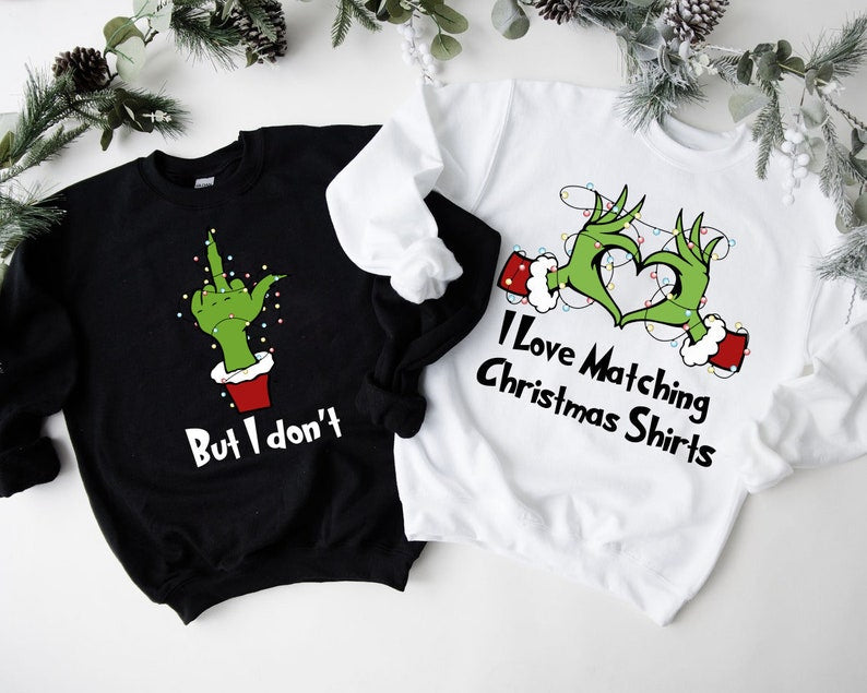 I Love Matching Christmas Shirts- But I Don't Matching Sweatshirts, Grinch Christmas Sweater, Funny Couple Christmas Gift, Merry Grinchmas