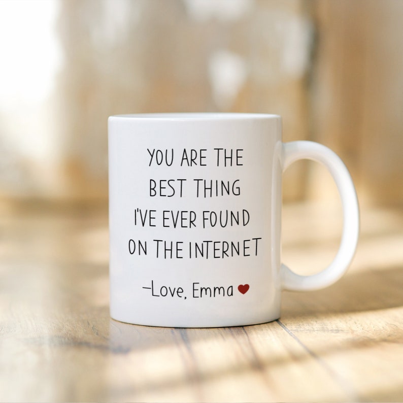 You are the best thing I've ever found on the internet mug Valentine's Day Birthday Anniversary funny gift for her him husband boyfriend