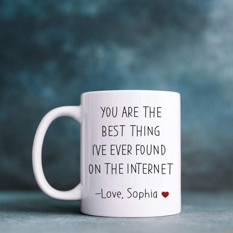 You are the best thing I've ever found on the internet mug Valentine's Day Birthday Anniversary funny gift for her him husband boyfriend