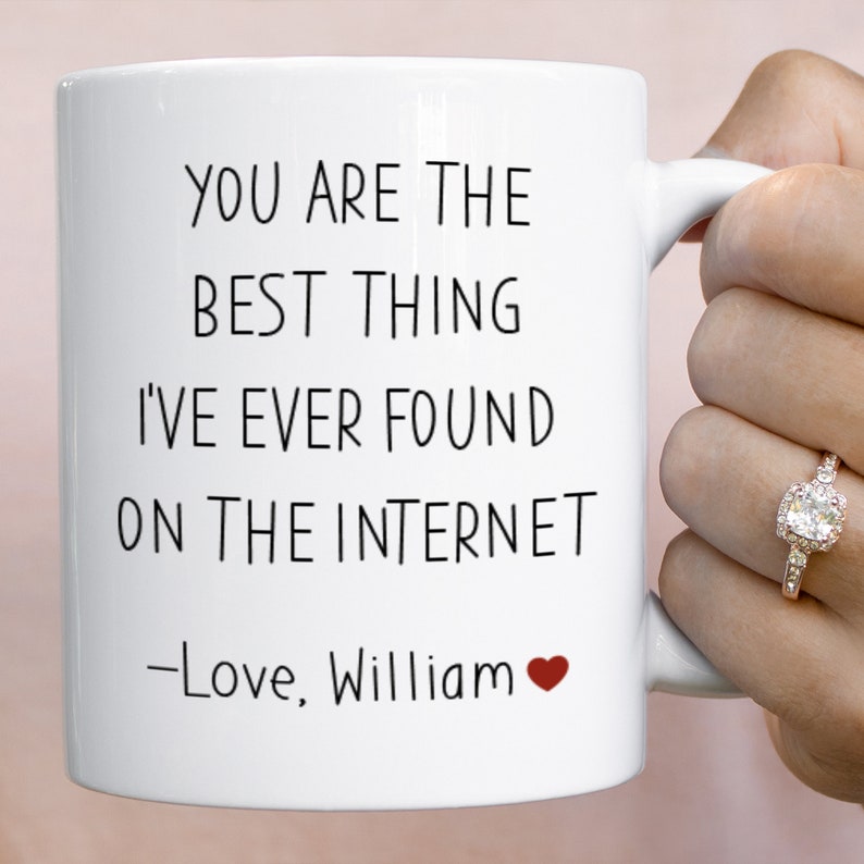 You are the best thing I've ever found on the internet mug Valentine's Day Birthday Anniversary funny gift for her him husband boyfriend