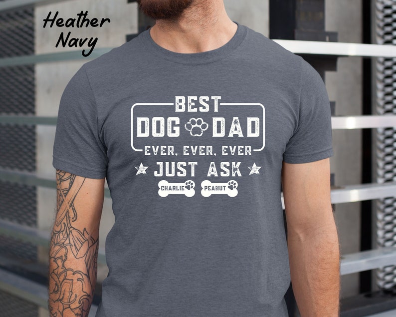 Best Dog Dad Ever Shirt, Custom Dog Dad shirt with Dog Names, Fathers Day Shirt, Gift For Dog Dad, Fathers Day Gift for Dog Owner, Dog Lover