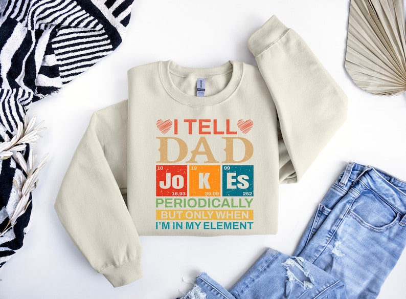 I Tell Dad Jokes Periodically But Only When I'm In My Element Shirt, Funny Dad Sweater, Funny Fatherhood Tees, Sarcastic Father's Day Shirt