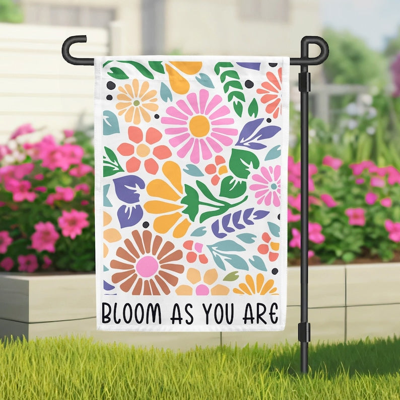 Bloom As You Are Garden Flag Home Decor, Colorful Garden Flag Yard Art, Summer Garden Decor, Housewarming Gift, Floral Garden Flag Gifts
