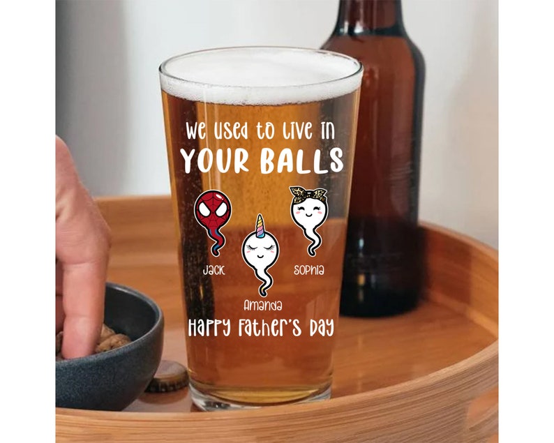 We Used to Live in Your Balls Pint Glass, Happy Fathers Day Gift, Dad Gifts, Beer Lover Gift, Funny Gift for Daddy, Custom Sperm Beer Glass