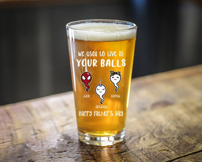 We Used to Live in Your Balls Pint Glass, Happy Fathers Day Gift, Dad Gifts, Beer Lover Gift, Funny Gift for Daddy, Custom Sperm Beer Glass