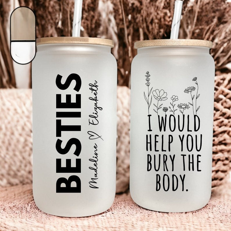 Best Friend Birthday Gift, I Would Help You Bury The Body Besties Tumbler, Gift For Best Friend, Personalized Besties Tumbler