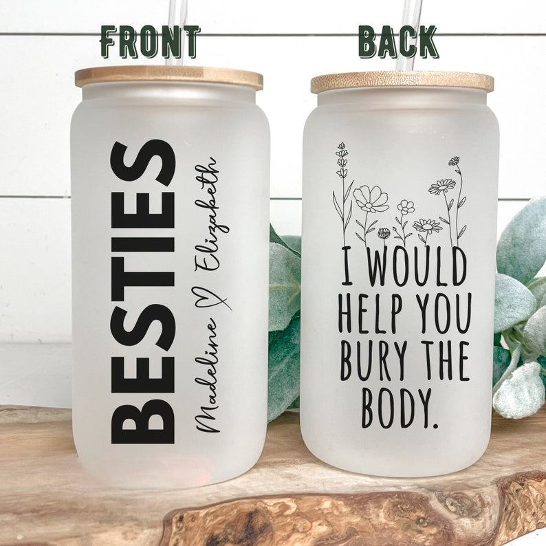 Best Friend Birthday Gift, I Would Help You Bury The Body Besties Tumbler, Gift For Best Friend, Personalized Besties Tumbler