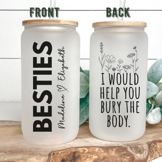 Best Friend Birthday Gift, I Would Help You Bury The Body Besties Tumbler, Gift For Best Friend, Personalized Besties Tumbler