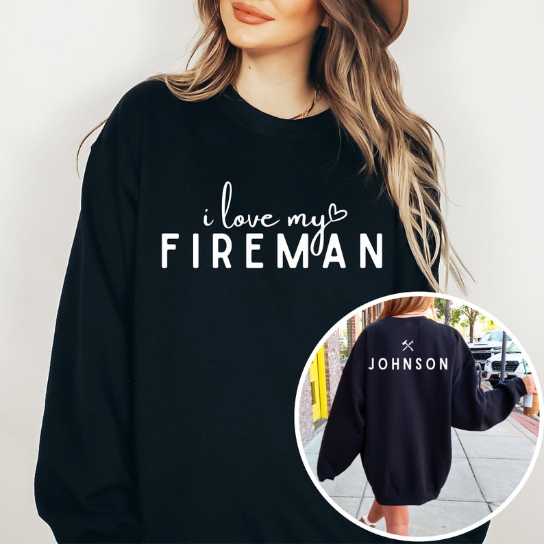 Custom Firefighter Sweatshirt I Love My Fireman Customized Personalized Firefighter Gift for Firefighter Wife Mom Firefighter Retirement