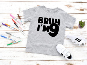 Bruh I'm 9 Shirt, 9th Birthday Boy Girl Shirt, 9 Years Old Birthday Gift, 9th Birthday Boy Shirt, I'm 9 T shirt, New Age T shirt, 9 Shirt