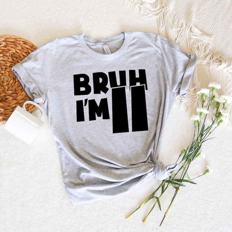 Bruh I'm 11 Shirt, Funny 11th Birthday Shirt for Boy or Girl, I'm 11 T-Shirt, 11 Year Old Birthday Gift, Kids Birthday Tee, Age 11 Shirt