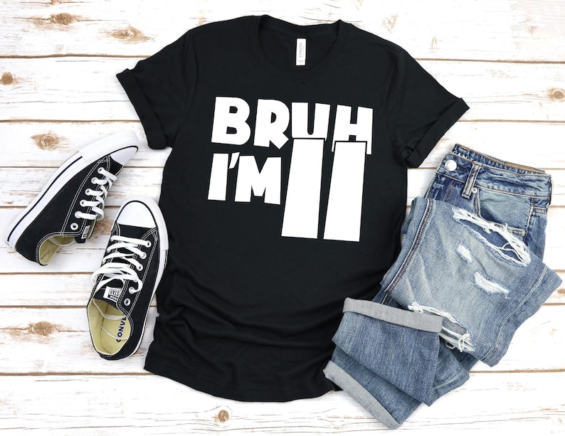Bruh I'm 11 Shirt, Funny 11th Birthday Shirt for Boy or Girl, I'm 11 T-Shirt, 11 Year Old Birthday Gift, Kids Birthday Tee, Age 11 Shirt