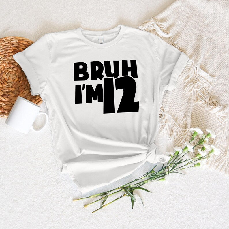 Bruh I m 12 Shirt, Funny 12th Birthday Shirt for Boys or Girls, 12 Years Old Gift Tee, Tween Birthday Outfit, New Age T-Shirt