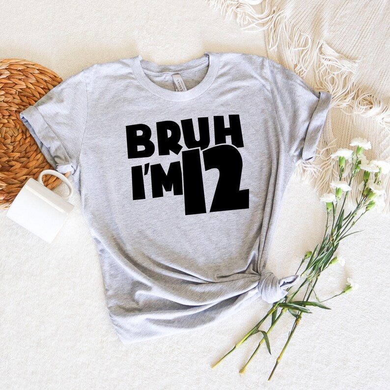 Bruh I m 12 Shirt, Funny 12th Birthday Shirt for Boys or Girls, 12 Years Old Gift Tee, Tween Birthday Outfit, New Age T-Shirt