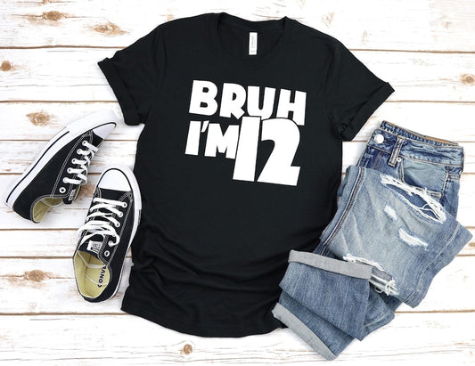 Bruh I m 12 Shirt, Funny 12th Birthday Shirt for Boys or Girls, 12 Years Old Gift Tee, Tween Birthday Outfit, New Age T-Shirt