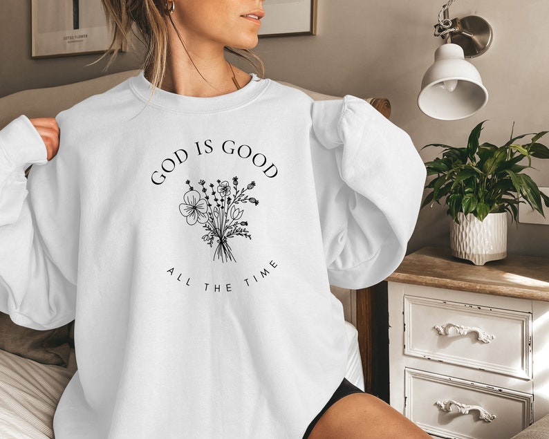 God Is Good All The Time Sweatshirt, Wildflowers Christian Sweatshirt, Bible Verse Hoodie, Religious Shirt, Faith Tee, Women Christian Gifts