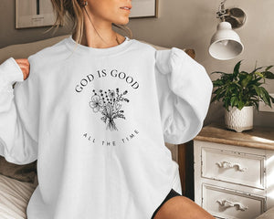 God Is Good All The Time Sweatshirt, Wildflowers Christian Sweatshirt, Bible Verse Hoodie, Religious Shirt, Faith Tee, Women Christian Gifts