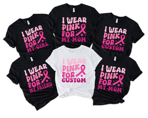 Custom Breast Cancer Awareness Shirt: Pink Ribbon Support Tee Cancer I Wear Pink For My Tshirt,Custom I Wear Pink Shirt,Custom Cancer Awareness Shirts