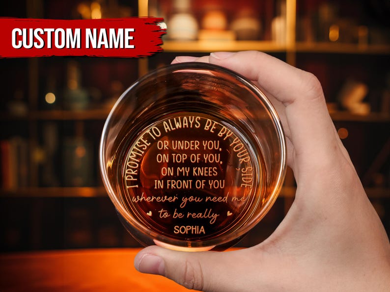 Personalized Engraved Whiskey Glass, I Promise To Always Be By Your Side, Under You On Top Of You, Gift For Husband Boyfriend, Gift For Him
