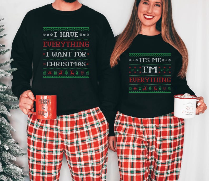 I Have Everything I Want For Christmas Shirt, It's Me I'm Everything Shirt, Funny Christmas Matching, Trendy t Shirt, Couple sweatshirts