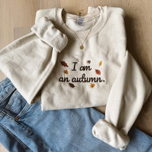 Embroidered I am an autumn Sweatshirt,Cozy Fall Sweatshirt, Embroidered Fall Crewneck , Cute Embroidered Sweatshirt, Christmas Gift