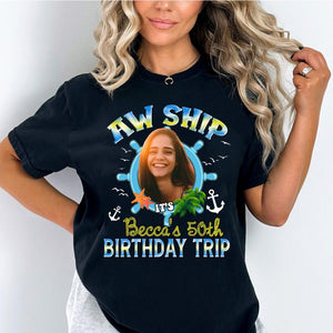 Aw Ship It's My Birthday Trip Shirt, Custom Photo 30th 40th 50th 60th Birthday Cruise Shirts,Birthday Party Gift,Custom Cruise Birthday Crew