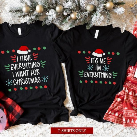 Couples Christmas Shirts, I Have Everything I Want for Christmas Shirt, It's Me I'm Everything, Funny Matching Shirts for Couple, Xmas Party